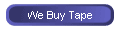 We Buy Tape